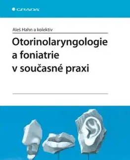 Otorinolaryngologie a foniatrie v současné praxi - Aleš Hahn