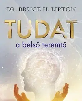 Tudat a belső teremtő - Bruce Lipton