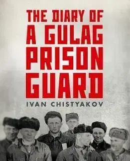 The Diary of a Gulag Prison Guard - Ivan Chistyakov