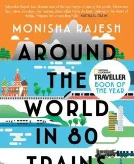 Around the World in 80 Trains - Monisha Rajeshová
