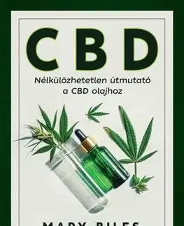 CBD - Nélkülözhetetlen útmutató a CBD olajhoz - Mary Biles