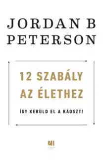 12 szabály az élethez - Így kerüld el a káoszt! - Jordan B. Peterson