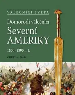 Domorodí válečníci Severní Ameriky - Chris McNab