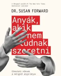 Anyák, akik nem tudnak szeretni - Susan Forward
