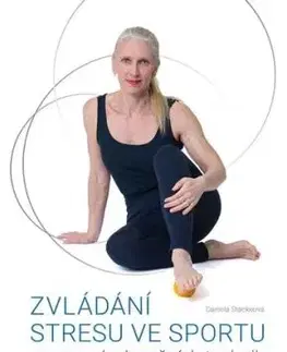 Zvládání stresu ve sportu s pomocí relaxačních technik - Daniela Stackeová