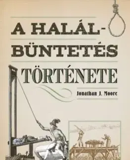 A halálbüntetés története - Jonathan J. Moore