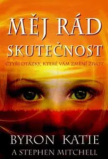 Měj rád skutečnost - Byron Katie, Stephen A. Mitchell