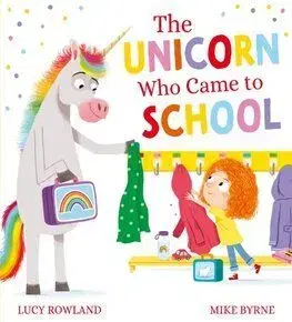 The Unicorn Who Came to School (PB) - Lucy Rowland