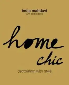 Home Chic : Decorating with Style - Soline Delos, India Mahdavi