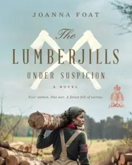 The Lumberjills Under Suspicion - Joanna Foat
