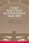 Český politický katolicismus v letech 1848 - 2005 - Petr Fiala