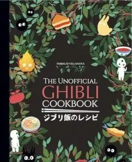 The Unofficial Ghibli Cookbook - Thibaud Villanova