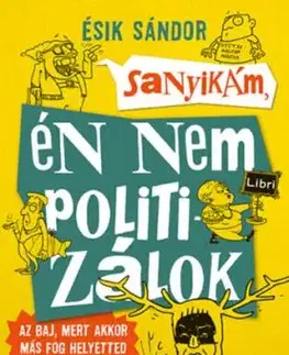 Sanyikám, én nem politizálok - Az baj, mert akkor más fog helyetted - Sándor Ésik