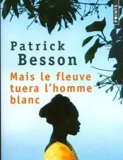 Mais le fleuve tuera l´homme blanc - Patrick Besson