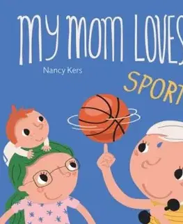My Mom Loves . . . Sports! - Nancy Kers