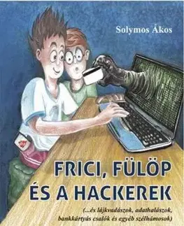 Frici, Fülöp és a hackerek - Solymos Ákos
