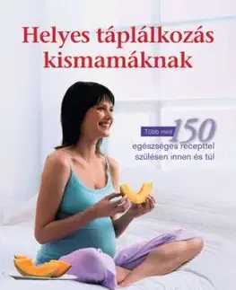 Helyes táplálkozás kismamáknak - Daina Kalnins, Joanne Saab