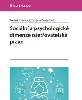 Sociální a psychologické dimenze ošetřovatelské praxe - Iveta Ondriová, Terézia Fertaľová