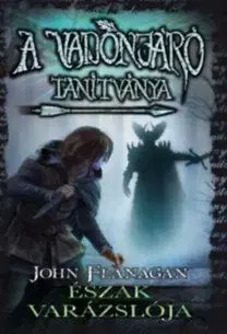 A Vadonjáró tanítványa 5: Észak varázslója - John Flanagan