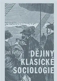 Dějiny klasické sociologie - Jan Keller