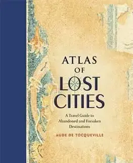 Atlas of Lost Cities - Aude De Tocqueville