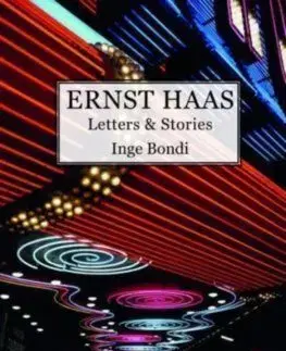 Ernst Haas. Letters & Stories - Inge Bondi