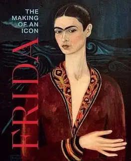 Frida: The Making of an Icon - Mari Carmen Ramirez