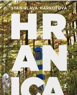 Hranica - Príbehy zo slovensko-ukrajinského pohraničia - Stanislava Harkotová