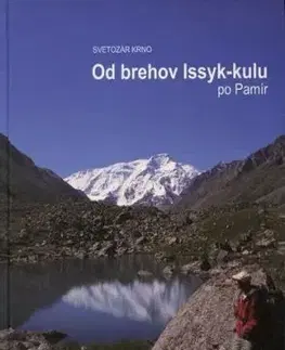 Od brehov Issyk-kulu po Pamír - Svetozár Krno
