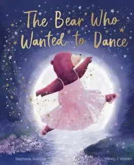 The Bear Who Wanted to Dance - Stephanie Stansbie