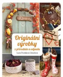 Originální výrobky z přírodnin a odpadů - Lucie Dvořáková - Liberdová