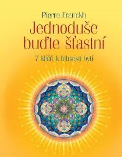 Jednoduše buďte šťastní - Pierre Franckh