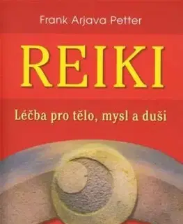 Reiki - léčba pro tělo, mysl a duši - Frank Arjava Petter