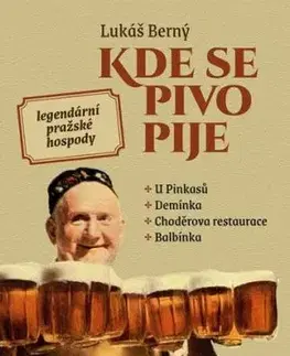 Kde se pivo pije: Legendární pražské hospody - Lukáš Berný