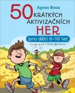 50 krátkých aktivizačních her pro děti 6-10 let - Agnes Boos