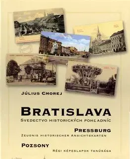 Bratislava Pressburg Pozsony Svedectvo historických pohľadníc - Július Cmorej