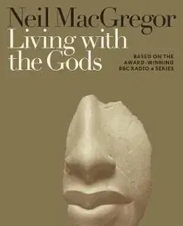 Living with the Gods - On Beliefs and Peoples - Neil MacGregor