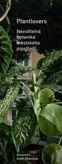 Plantlovers. Neviditelná botanika městského prostředí - Alexandra Antih Střelcová