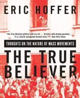 The True Believer: Thoughts on the Nature of Mass Movements - Eric Hoffer