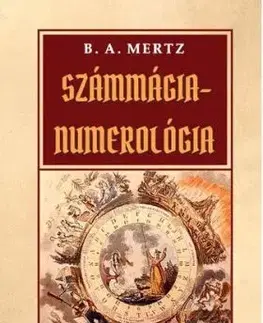Számmágia - Numerológia - Bernd A. Mertz