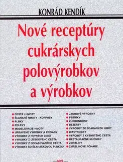 Nové receptúry cukrárských polovýrobkov a výrobkov - Konrád Kendík
