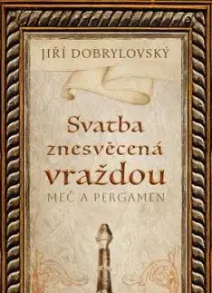 Svatba znesvěcená vraždou - Meč a pergamen - Jiří Dobrylovský