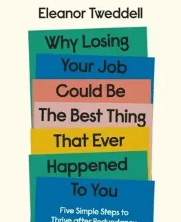 Why Losing Your Job Could be the Best Thing That Ever Happened to You - Eleanor Tweddell