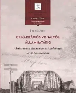 Demarkációs vonaltól államhatárig - A határ menti társadalom és konfliktusai az 1920-as években - Péter Bencsik