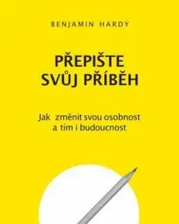 Přepište svůj příběh - Benjamin Hardy