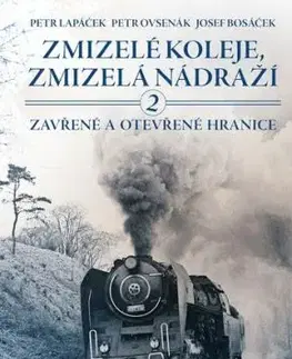 Zmizelé koleje, zmizelá nádraží 2 - Petr Lapáček, Josef Bosáček, Petr Ovsenák