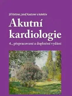 Akutní kardiologie, 4., přepracované a doplněné vydání - Jiří Kettner, Josef Kautzner