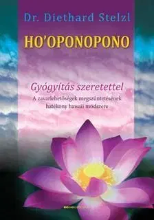 Ho´oponopono - Gyógyítás szeretettel - Diethard Stelzl