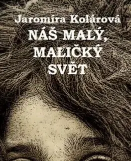 Náš malý, maličký svět - Jaromíra Kolárová