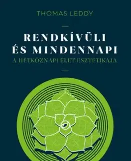 Rendkívüli és mindennapi - A hétköznapi élet esztétikája - Thomas Leddy